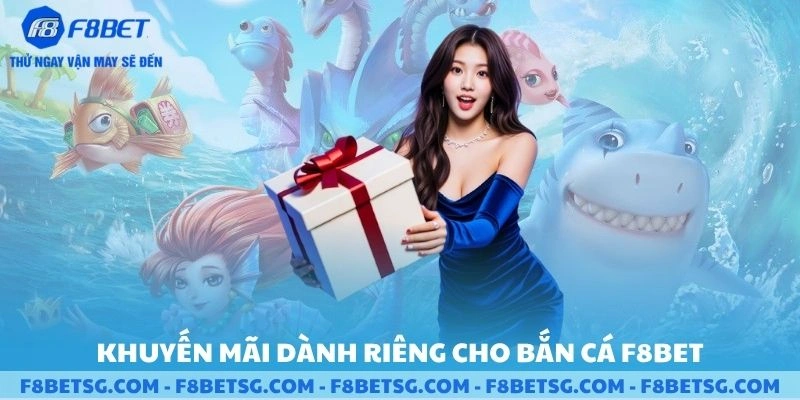 Khuyến mãi dành riêng cho bắn cá F8BET