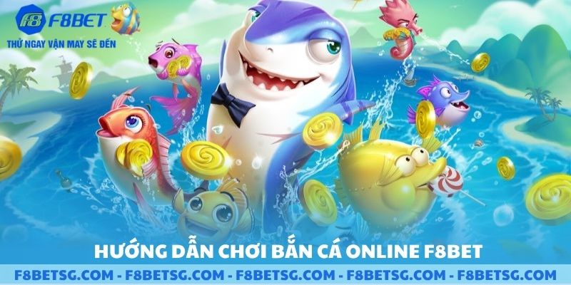 Hướng dẫn chơi bắn cá online F8BET