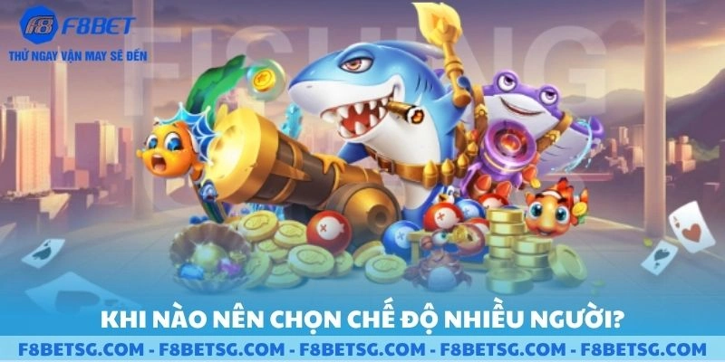 Khi nào nên chơi chế độ nhiều người