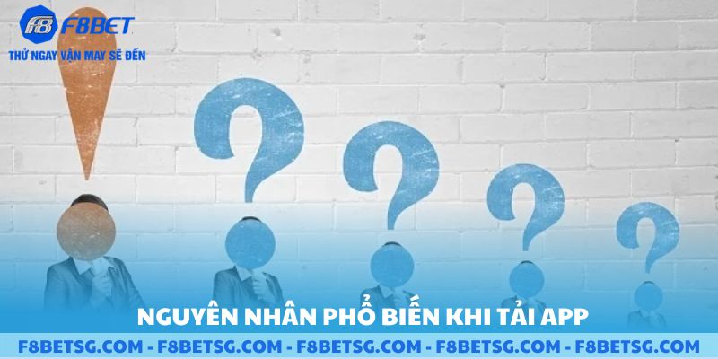 Nguyên nhân tải app F8BET về mở không được