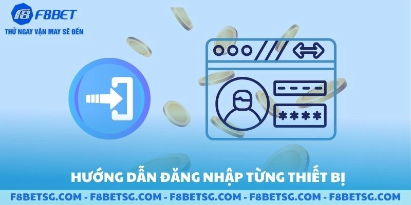 Hướng dẫn đăng nhập F8BET trên từng thiết bị