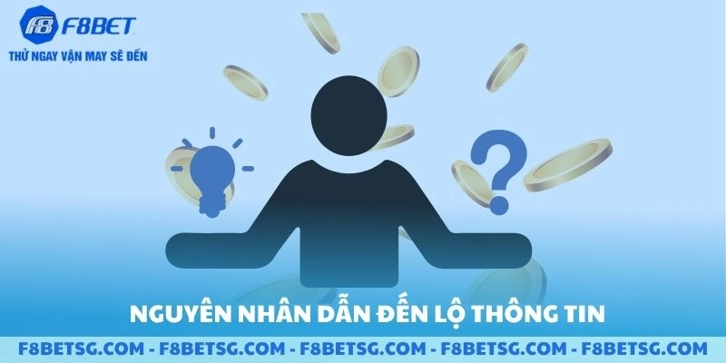 Các nguyên nhân dễ dẫn đến việc lộ thông tin F8BET