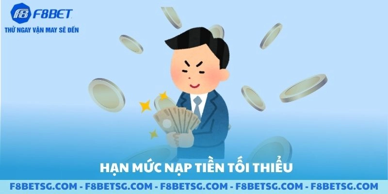 Hạn mức nạp tiền tối thiểu F8BET