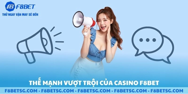 Thế mạnh vượt trội của Casino F8BET