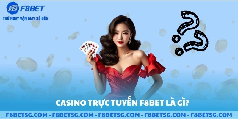 Casino trực tuyến F8BET là gì