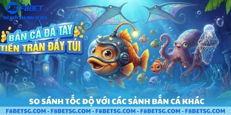 So sánh tốc độ và các sảnh bắn cá khác