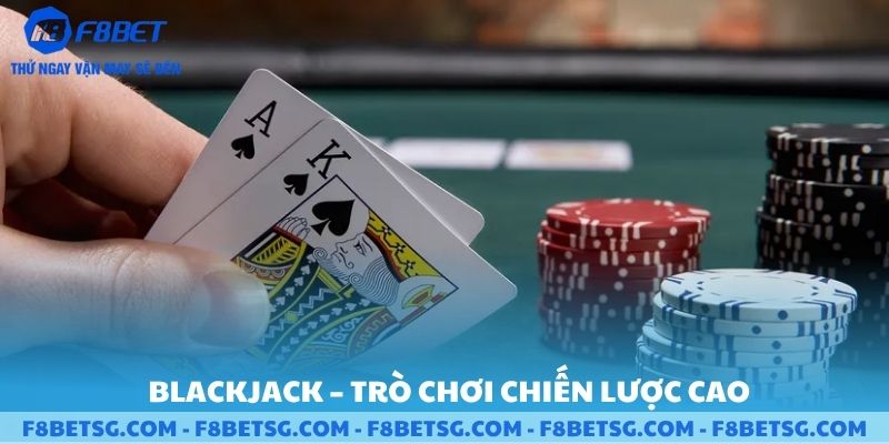 Game bài blackjack trò chơi chiến lược cao