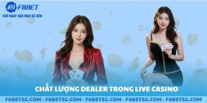 Chất lượng dealer cực xịn trong live casino